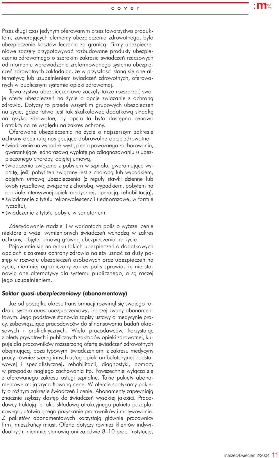 zdrowotnych zak³adaj¹c, e w przysz³oœci stan¹ siê one alternatyw¹ lub uzupe³nieniem œwiadczeñ zdrowotnych, oferowanych w publicznym systemie opieki zdrowotnej.