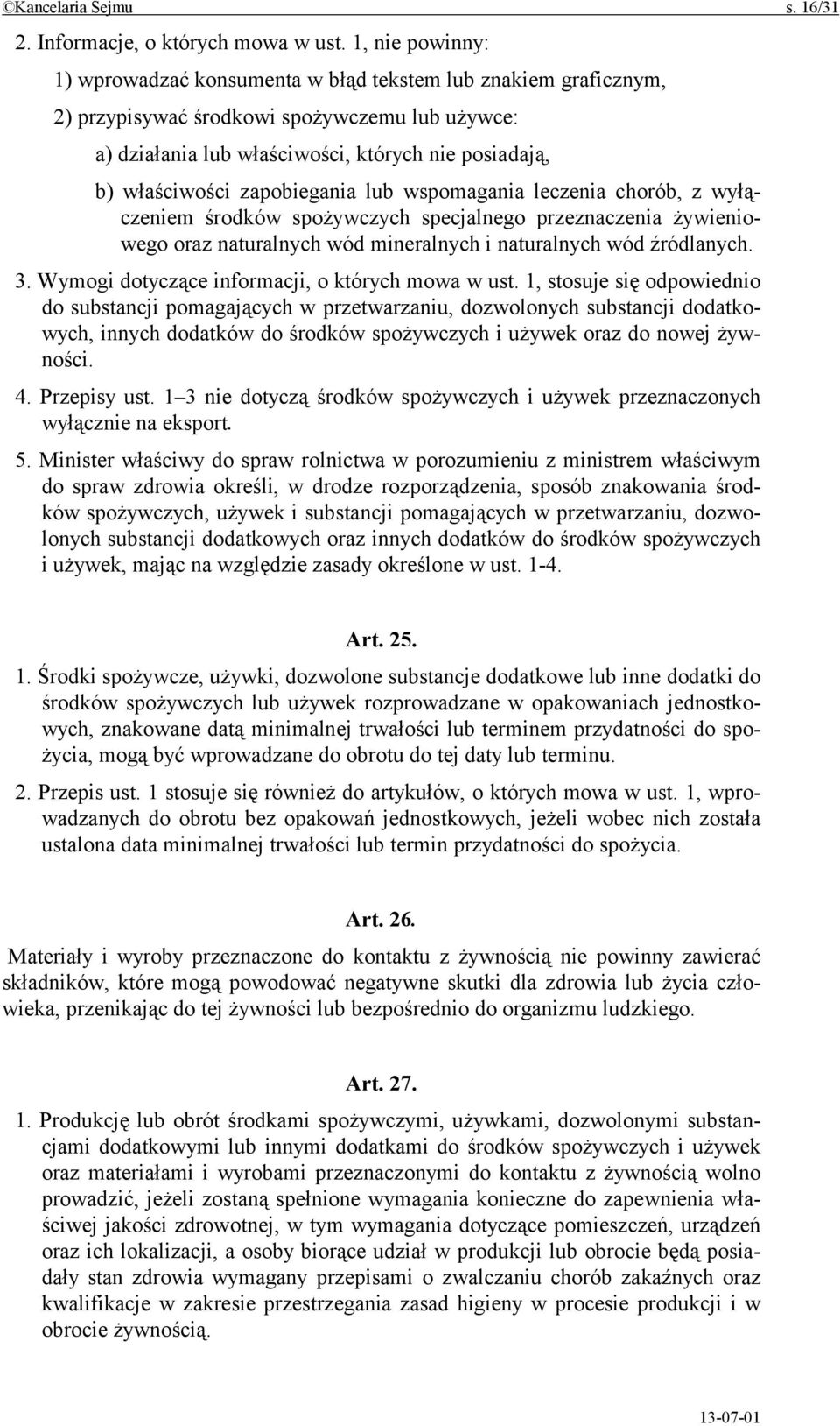 zapobiegania lub wspomagania leczenia chorób, z wyłączeniem środków spożywczych specjalnego przeznaczenia żywieniowego oraz naturalnych wód mineralnych i naturalnych wód źródlanych. 3.