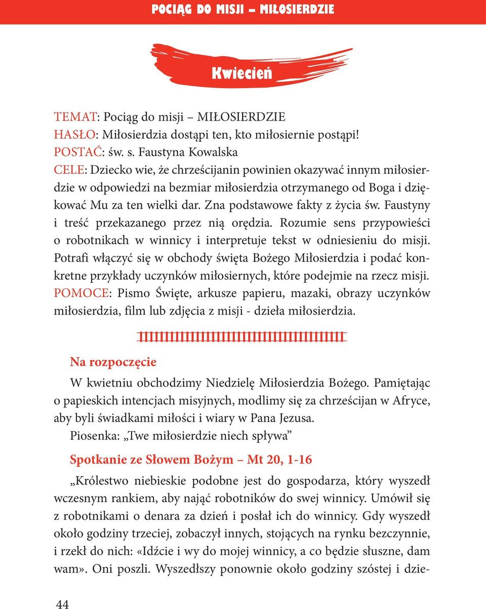 Zna podstawowe fakty z życia św. Faustyny i treść przekazanego przez nią orędzia. Rozumie sens przypowieści o robotnikach w winnicy i interpretuje tekst w odniesieniu do misji.