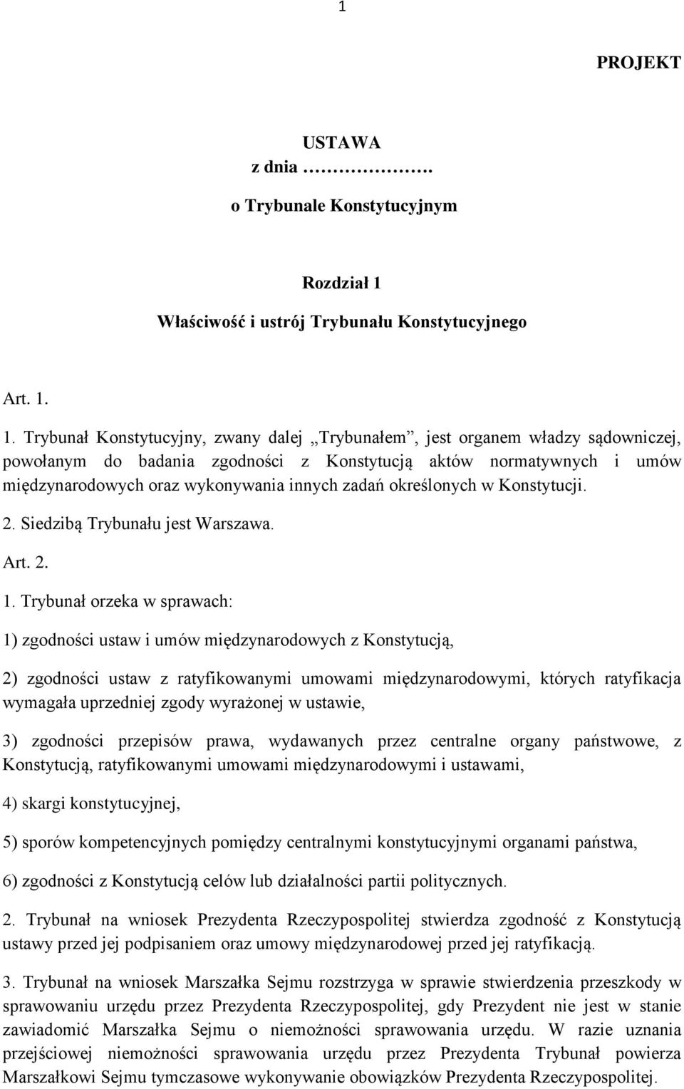 1. Trybunał Konstytucyjny, zwany dalej Trybunałem, jest organem władzy sądowniczej, powołanym do badania zgodności z Konstytucją aktów normatywnych i umów międzynarodowych oraz wykonywania innych