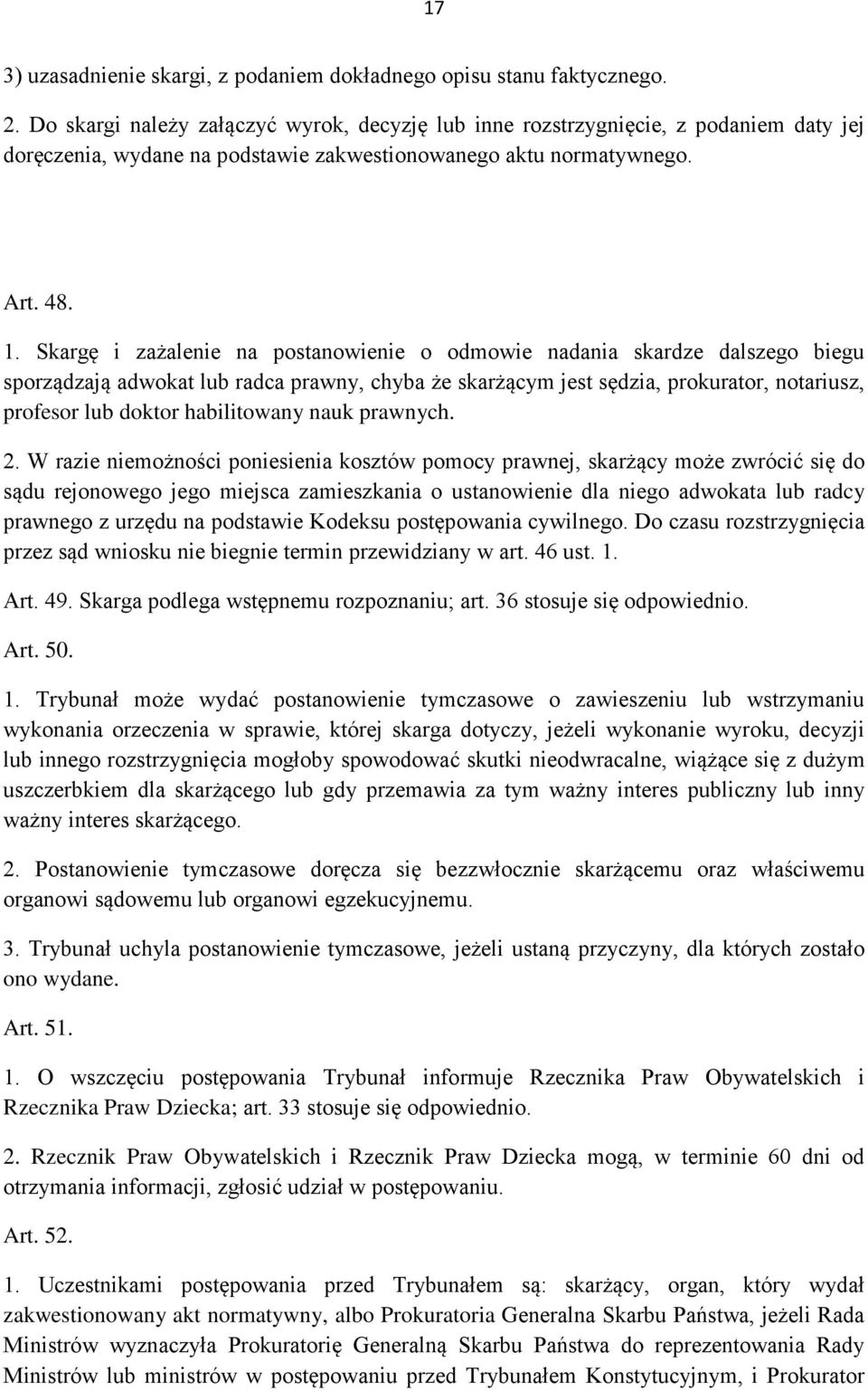 Skargę i zażalenie na postanowienie o odmowie nadania skardze dalszego biegu sporządzają adwokat lub radca prawny, chyba że skarżącym jest sędzia, prokurator, notariusz, profesor lub doktor