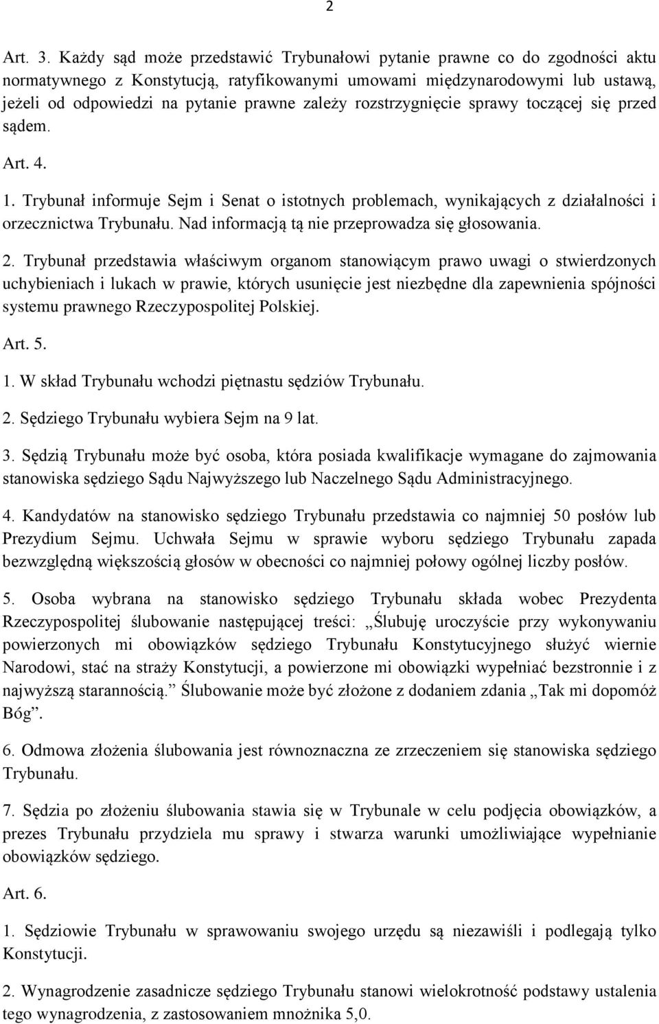 zależy rozstrzygnięcie sprawy toczącej się przed sądem. Art. 4. 1. Trybunał informuje Sejm i Senat o istotnych problemach, wynikających z działalności i orzecznictwa Trybunału.