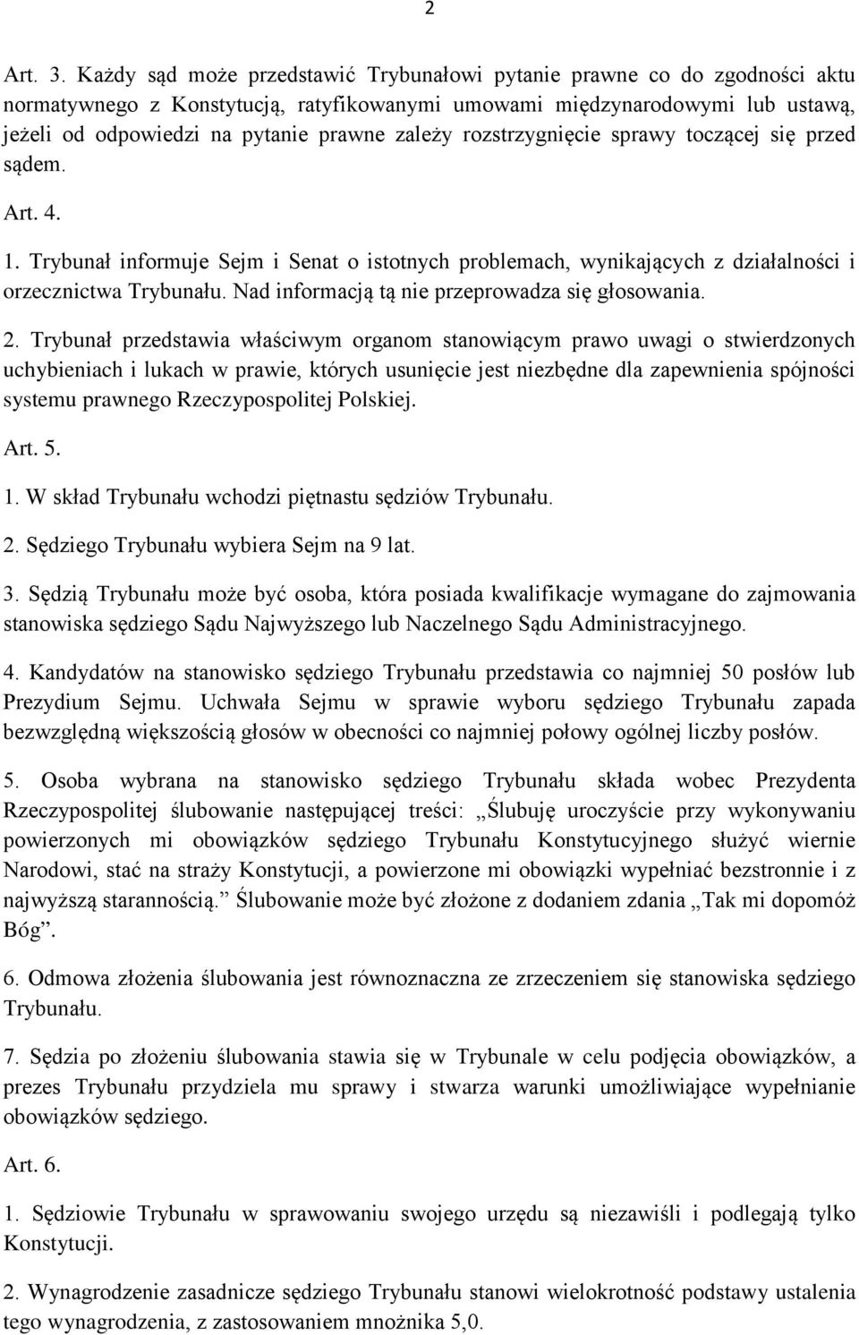 zależy rozstrzygnięcie sprawy toczącej się przed sądem. Art. 4. 1. Trybunał informuje Sejm i Senat o istotnych problemach, wynikających z działalności i orzecznictwa Trybunału.