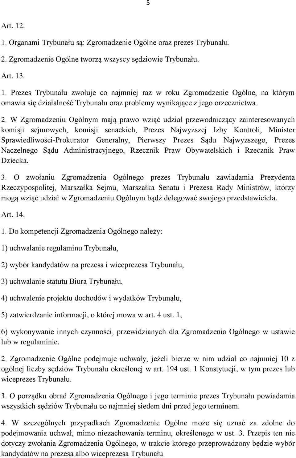 Pierwszy Prezes Sądu Najwyższego, Prezes Naczelnego Sądu Administracyjnego, Rzecznik Praw Obywatelskich i Rzecznik Praw Dziecka. 3.