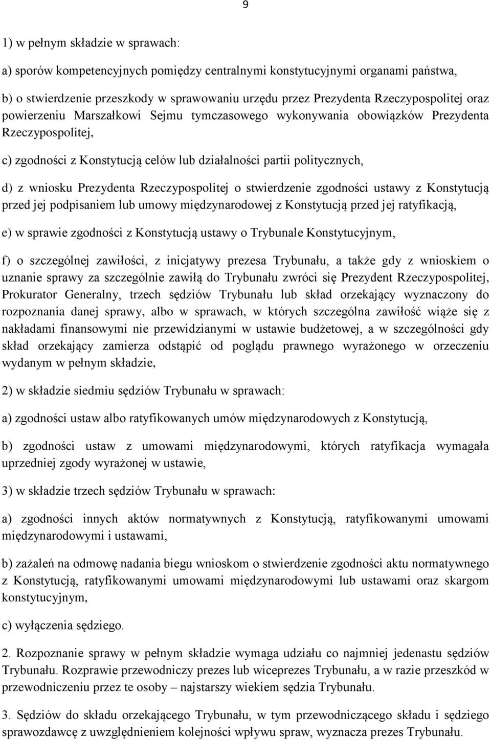 Rzeczypospolitej o stwierdzenie zgodności ustawy z Konstytucją przed jej podpisaniem lub umowy międzynarodowej z Konstytucją przed jej ratyfikacją, e) w sprawie zgodności z Konstytucją ustawy o