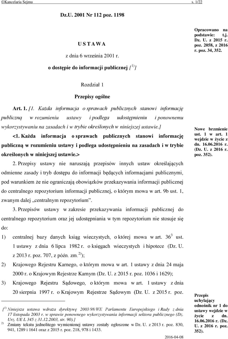 Każda informacja o sprawach publicznych stanowi informację publiczną w rozumieniu ustawy i podlega udostępnieniu i ponownemu wykorzystywaniu na zasadach i w trybie określonych w niniejszej ustawie.