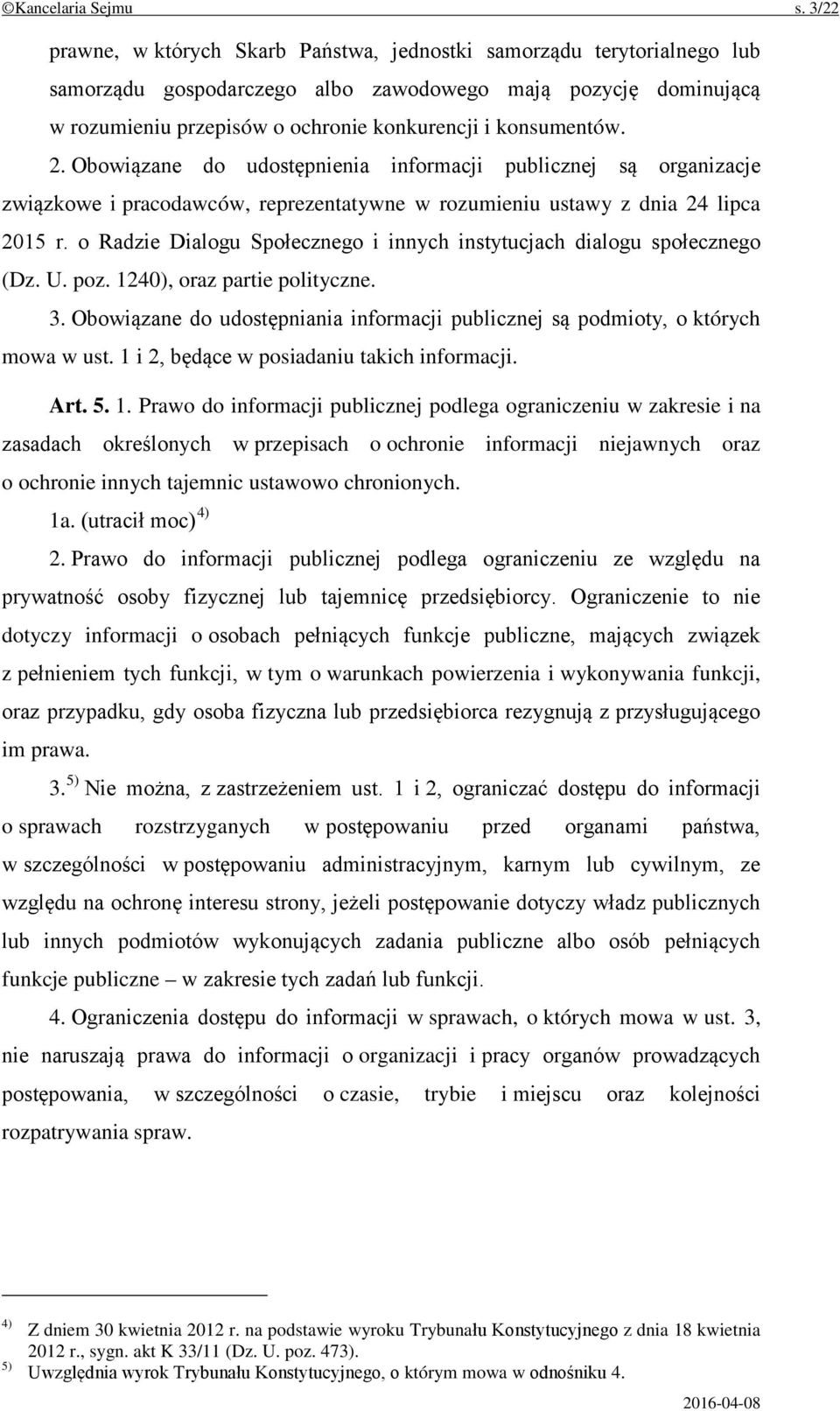 konsumentów. 2. Obowiązane do udostępnienia informacji publicznej są organizacje związkowe i pracodawców, reprezentatywne w rozumieniu ustawy z dnia 24 lipca 2015 r.