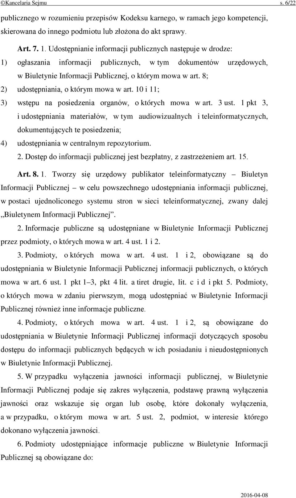 8; 2) udostępniania, o którym mowa w art. 10 i 11; 3) wstępu na posiedzenia organów, o których mowa w art. 3 ust.