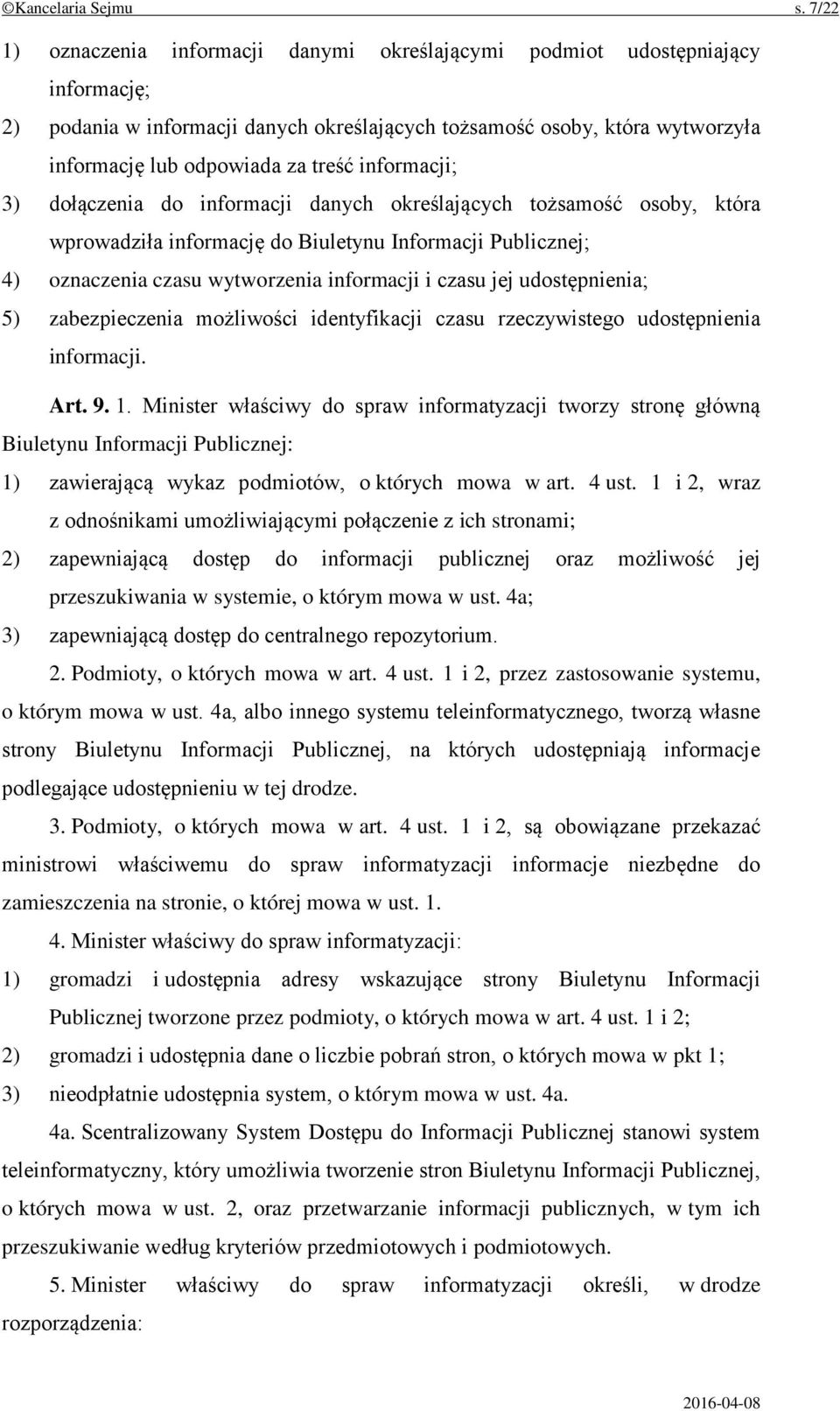 informacji; 3) dołączenia do informacji danych określających tożsamość osoby, która wprowadziła informację do Biuletynu Informacji Publicznej; 4) oznaczenia czasu wytworzenia informacji i czasu jej