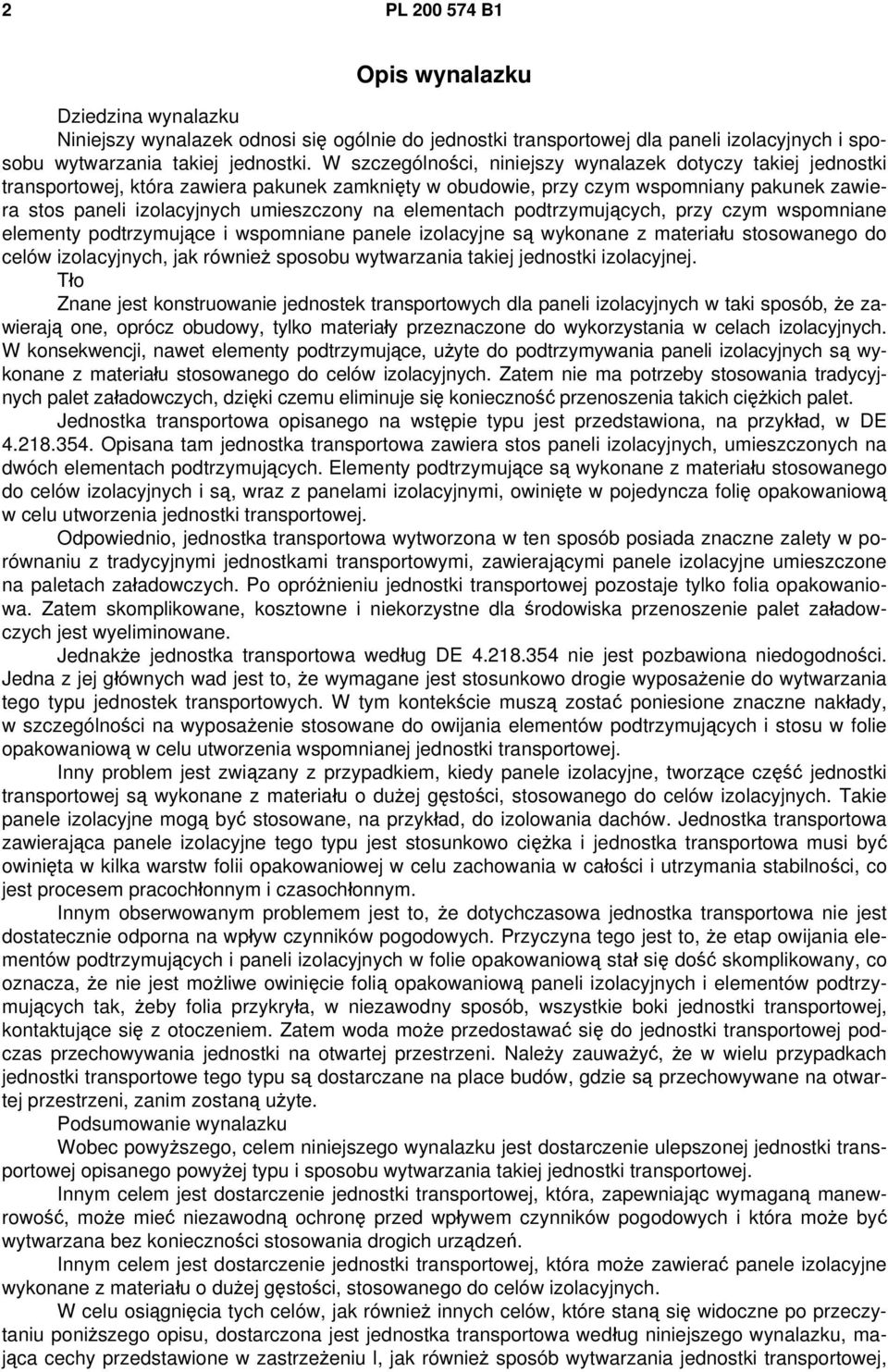 elementach podtrzymujących, przy czym wspomniane elementy podtrzymujące i wspomniane panele izolacyjne są wykonane z materiału stosowanego do celów izolacyjnych, jak również sposobu wytwarzania