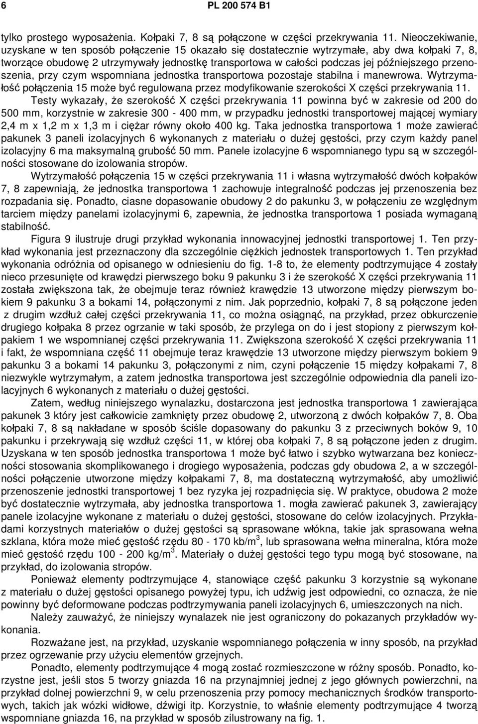 przenoszenia, przy czym wspomniana jednostka transportowa pozostaje stabilna i manewrowa. Wytrzymałość połączenia 15 może być regulowana przez modyfikowanie szerokości X części przekrywania 11.