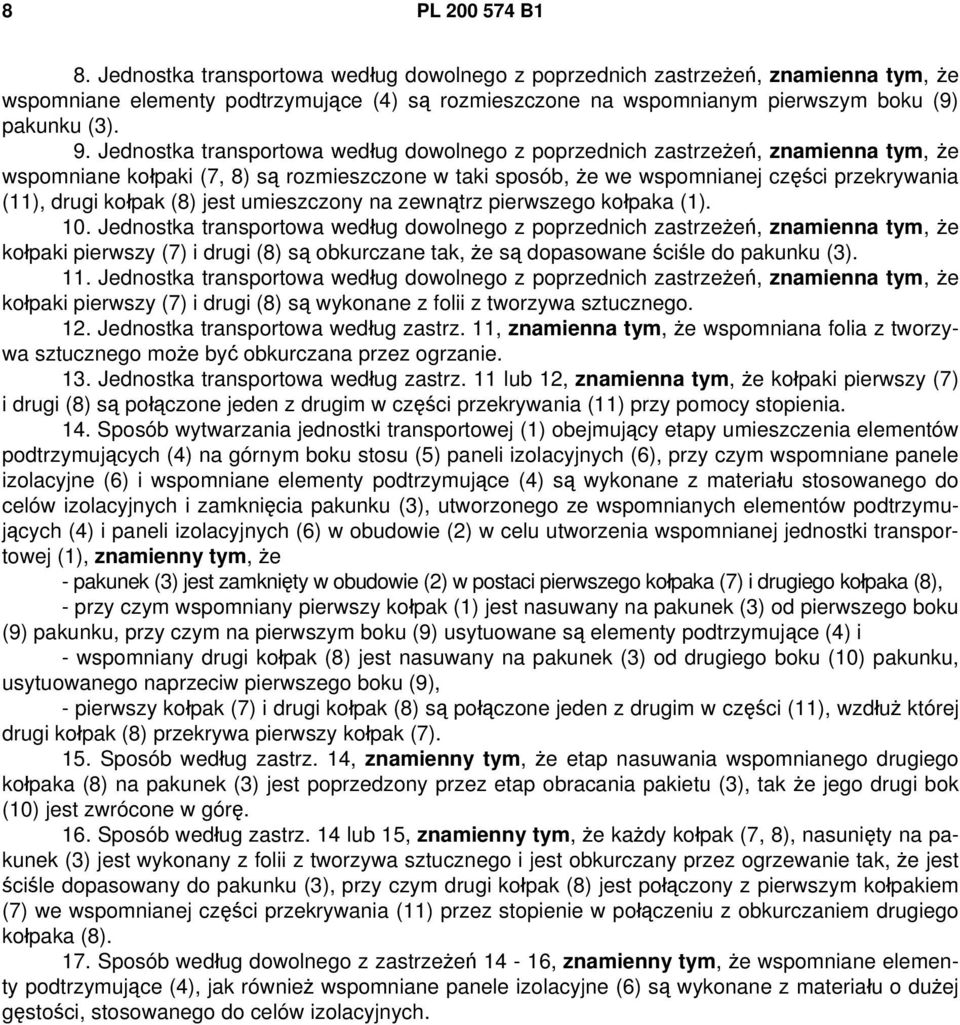 Jednostka transportowa według dowolnego z poprzednich zastrzeżeń, znamienna tym, że wspomniane kołpaki (7, 8) są rozmieszczone w taki sposób, że we wspomnianej części przekrywania (11), drugi kołpak