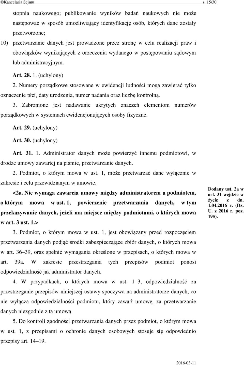 prowadzone przez stronę w celu realizacji praw i obowiązków wynikających z orzeczenia wydanego w postępowaniu sądowym lub administracyjnym. Art. 28. 1. (uchylony) 2.