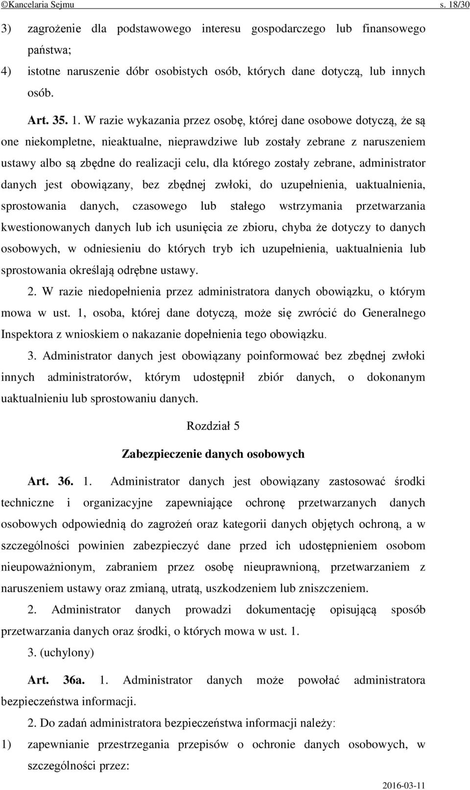 W razie wykazania przez osobę, której dane osobowe dotyczą, że są one niekompletne, nieaktualne, nieprawdziwe lub zostały zebrane z naruszeniem ustawy albo są zbędne do realizacji celu, dla którego