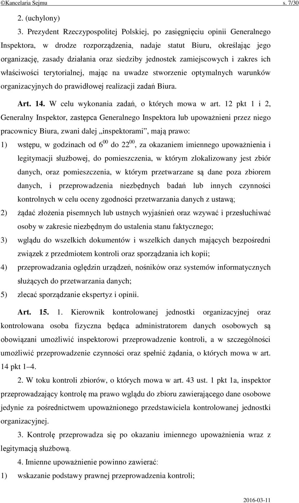 zamiejscowych i zakres ich właściwości terytorialnej, mając na uwadze stworzenie optymalnych warunków organizacyjnych do prawidłowej realizacji zadań Biura. Art. 14.