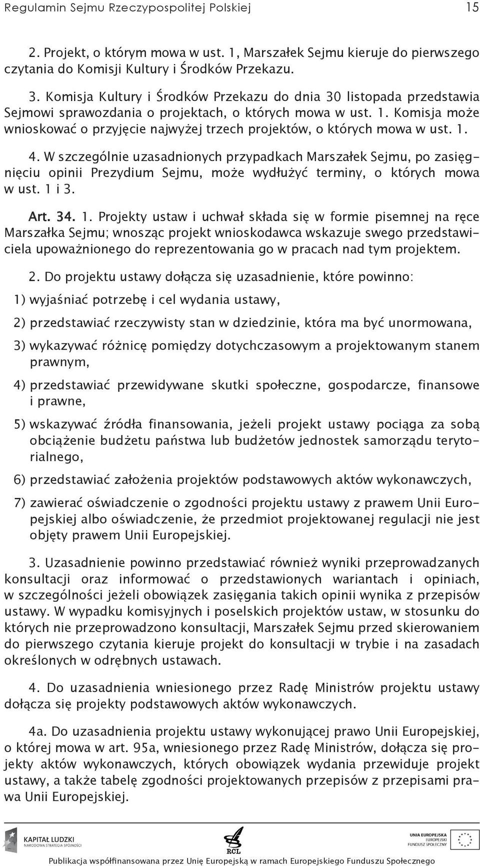 Komisja może wnioskować o przyjęcie najwyżej trzech projektów, o których mowa w ust. 1. 4.