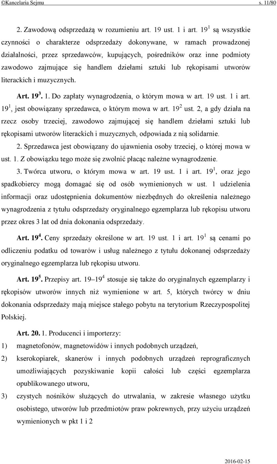 dziełami sztuki lub rękopisami utworów literackich i muzycznych. Art. 19 3. 1. Do zapłaty wynagrodzenia, o którym mowa w art. 19 ust. 1 i art. 19 1, jest obowiązany sprzedawca, o którym mowa w art.