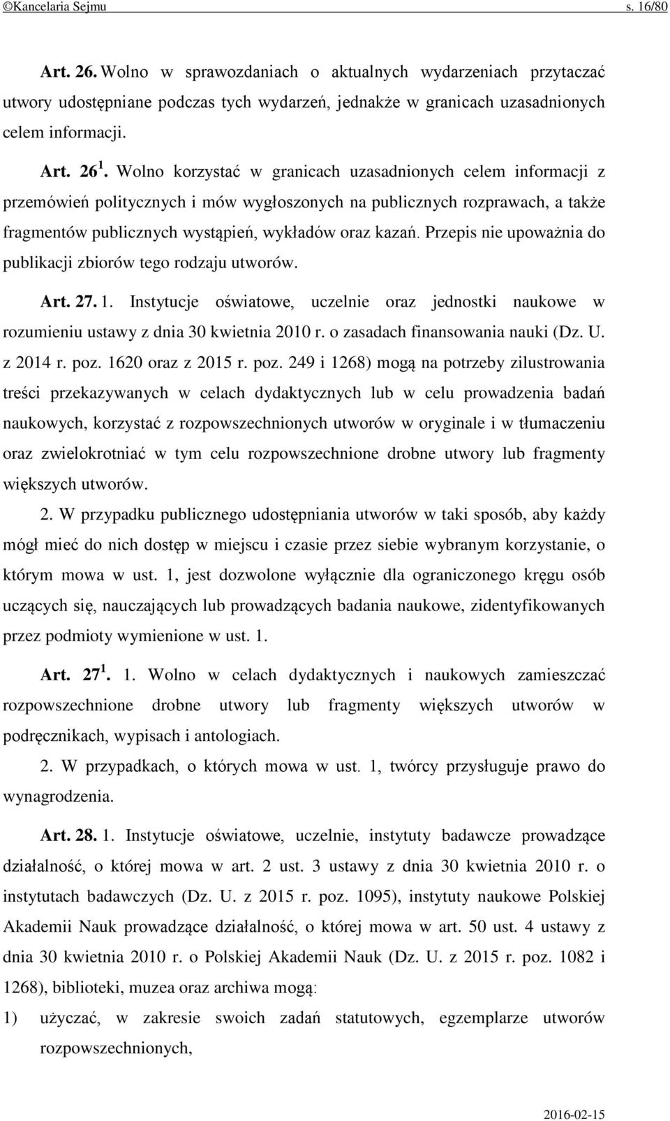 Przepis nie upoważnia do publikacji zbiorów tego rodzaju utworów. Art. 27. 1. Instytucje oświatowe, uczelnie oraz jednostki naukowe w rozumieniu ustawy z dnia 30 kwietnia 2010 r.