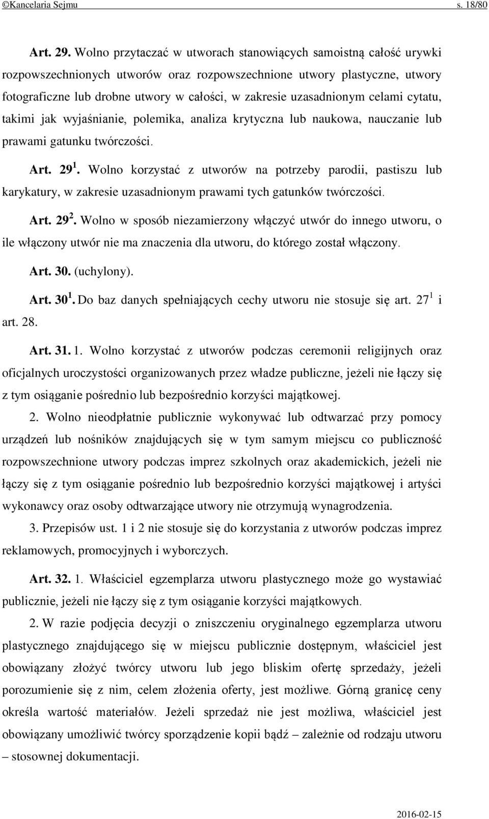 uzasadnionym celami cytatu, takimi jak wyjaśnianie, polemika, analiza krytyczna lub naukowa, nauczanie lub prawami gatunku twórczości. Art. 29 1.