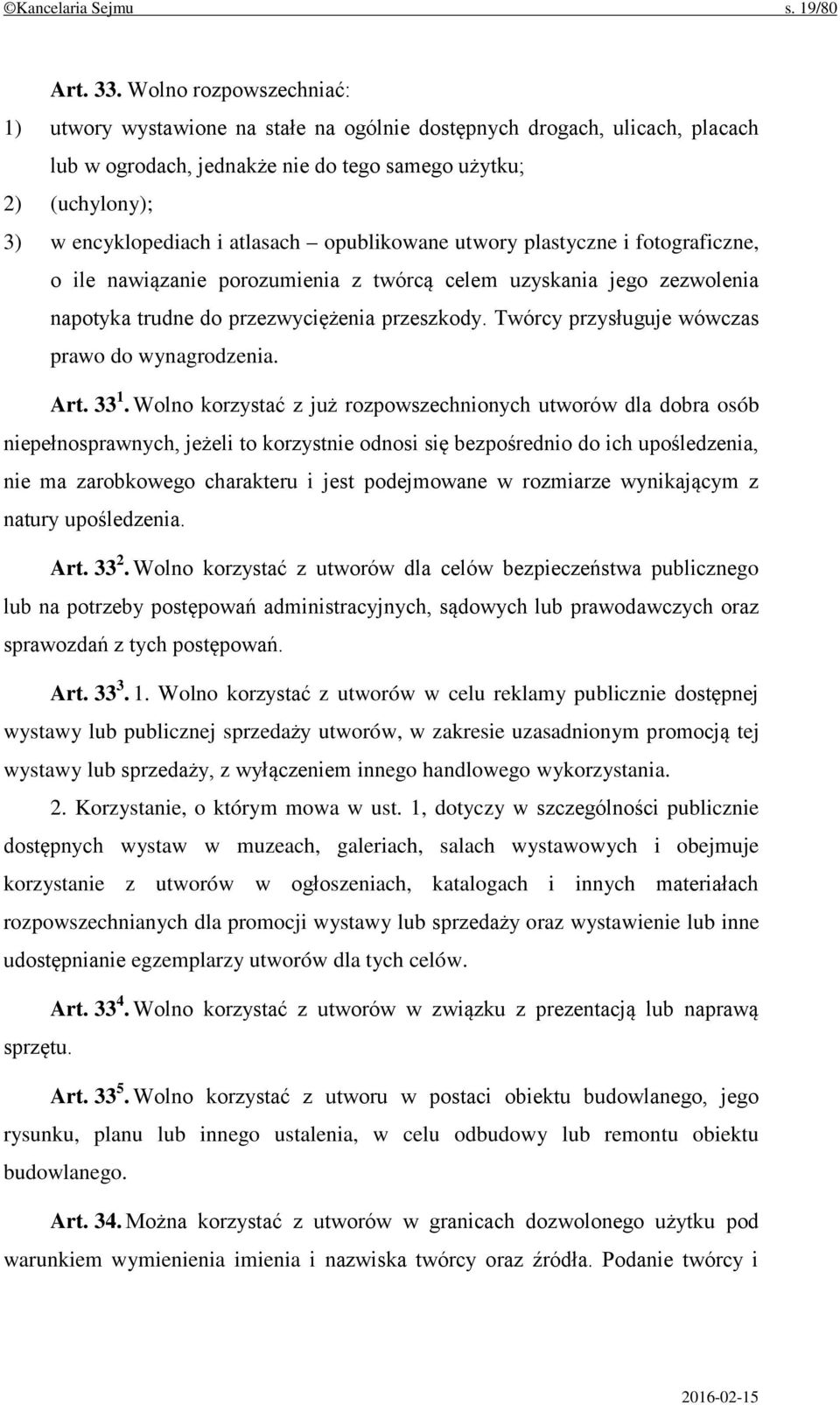 opublikowane utwory plastyczne i fotograficzne, o ile nawiązanie porozumienia z twórcą celem uzyskania jego zezwolenia napotyka trudne do przezwyciężenia przeszkody.