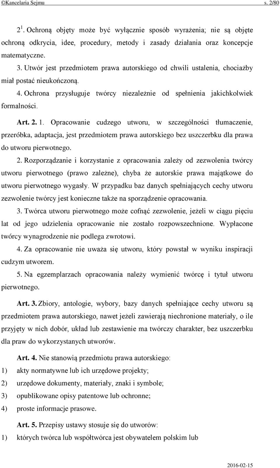 Opracowanie cudzego utworu, w szczególności tłumaczenie, przeróbka, adaptacja, jest przedmiotem prawa autorskiego bez uszczerbku dla prawa do utworu pierwotnego. 2.