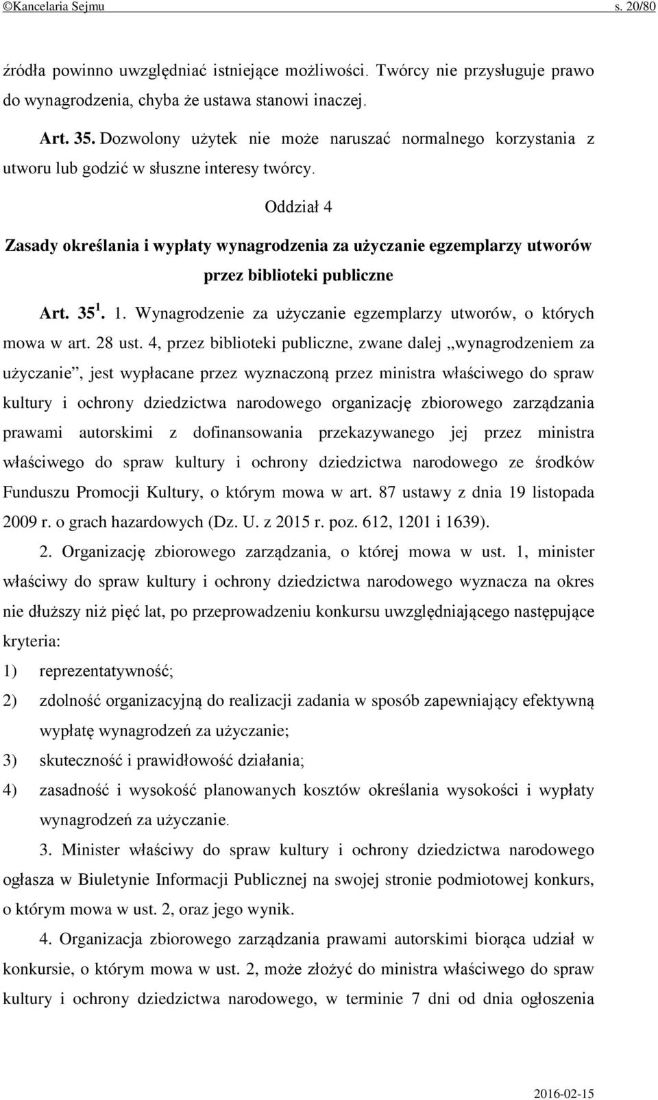 Oddział 4 Zasady określania i wypłaty wynagrodzenia za użyczanie egzemplarzy utworów przez biblioteki publiczne Art. 35 1. 1. Wynagrodzenie za użyczanie egzemplarzy utworów, o których mowa w art.