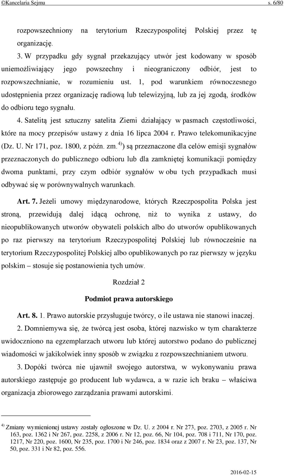 1, pod warunkiem równoczesnego udostępnienia przez organizację radiową lub telewizyjną, lub za jej zgodą, środków do odbioru tego sygnału. 4.