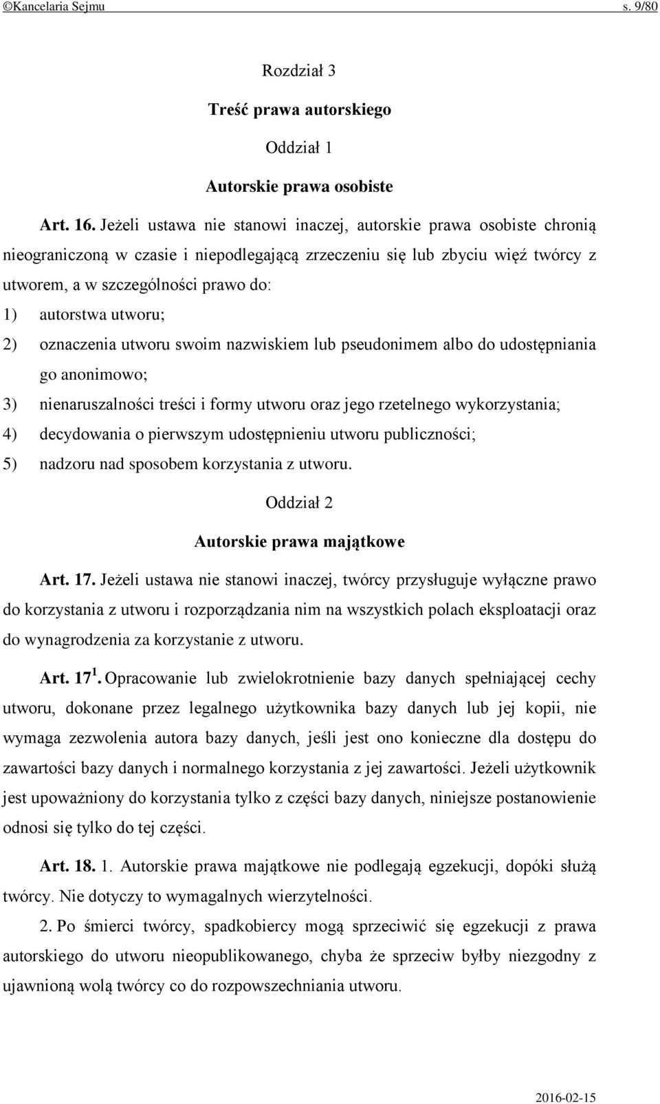 utworu; 2) oznaczenia utworu swoim nazwiskiem lub pseudonimem albo do udostępniania go anonimowo; 3) nienaruszalności treści i formy utworu oraz jego rzetelnego wykorzystania; 4) decydowania o