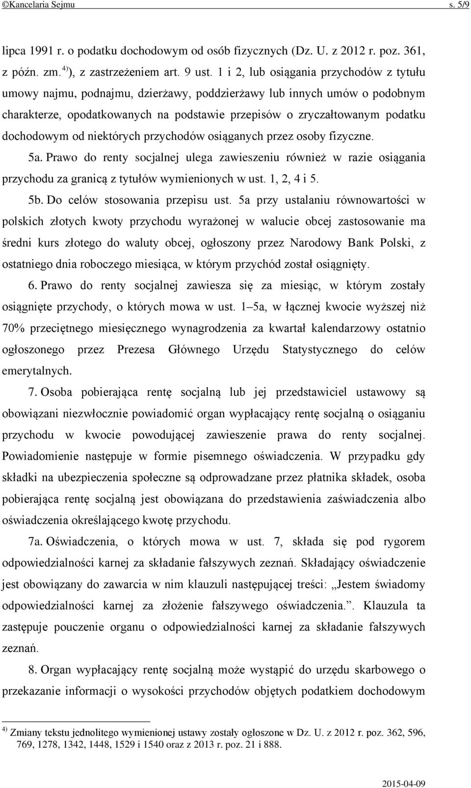 dochodowym od niektórych przychodów osiąganych przez osoby fizyczne. 5a. Prawo do renty socjalnej ulega zawieszeniu również w razie osiągania przychodu za granicą z tytułów wymienionych w ust.