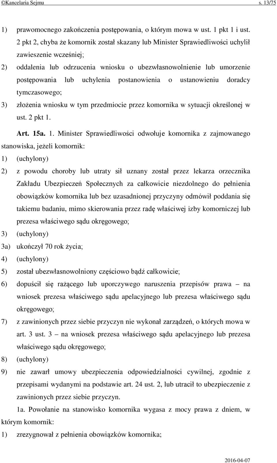 uchylenia postanowienia o ustanowieniu doradcy tymczasowego; 3) złożenia wniosku w tym przedmiocie przez komornika w sytuacji określonej w ust. 2 pkt 1.