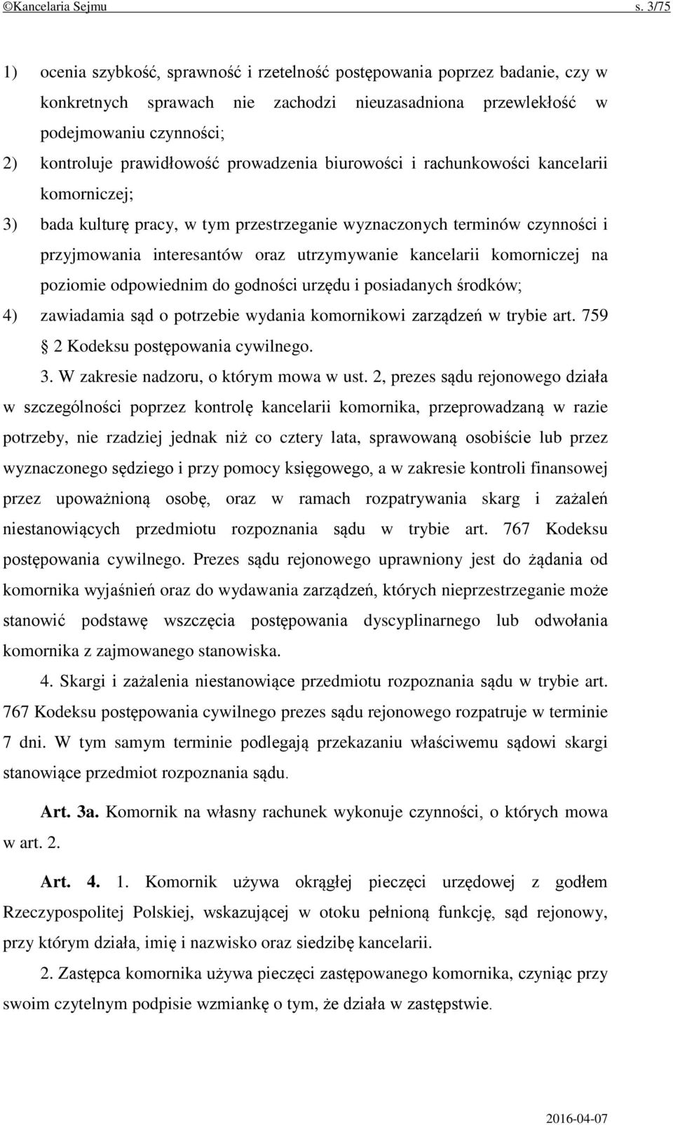 prowadzenia biurowości i rachunkowości kancelarii komorniczej; 3) bada kulturę pracy, w tym przestrzeganie wyznaczonych terminów czynności i przyjmowania interesantów oraz utrzymywanie kancelarii