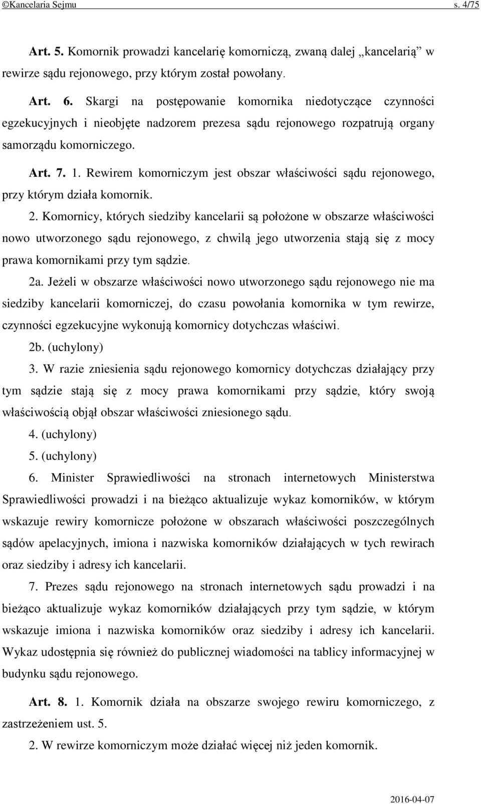 Rewirem komorniczym jest obszar właściwości sądu rejonowego, przy którym działa komornik. 2.