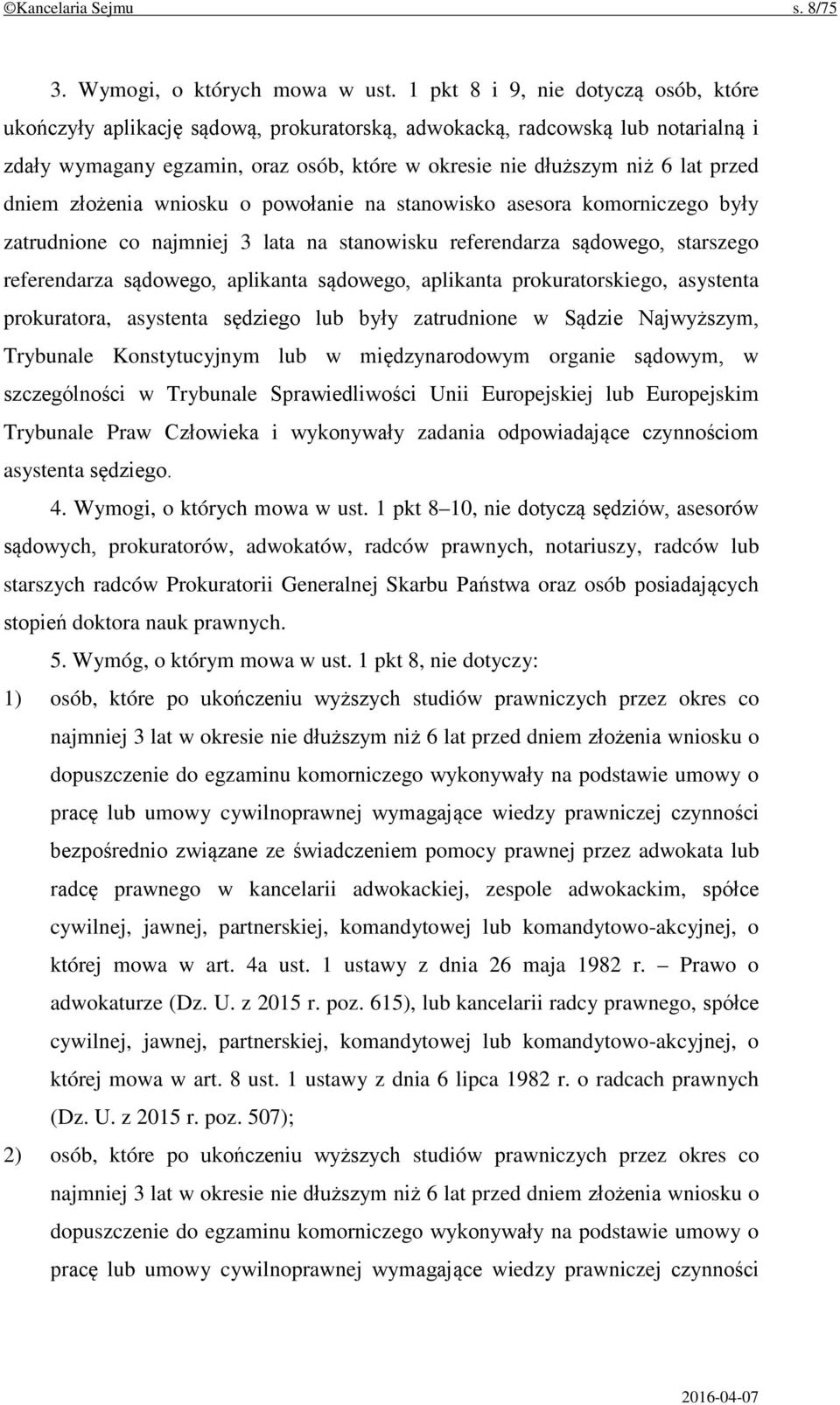 dniem złożenia wniosku o powołanie na stanowisko asesora komorniczego były zatrudnione co najmniej 3 lata na stanowisku referendarza sądowego, starszego referendarza sądowego, aplikanta sądowego,