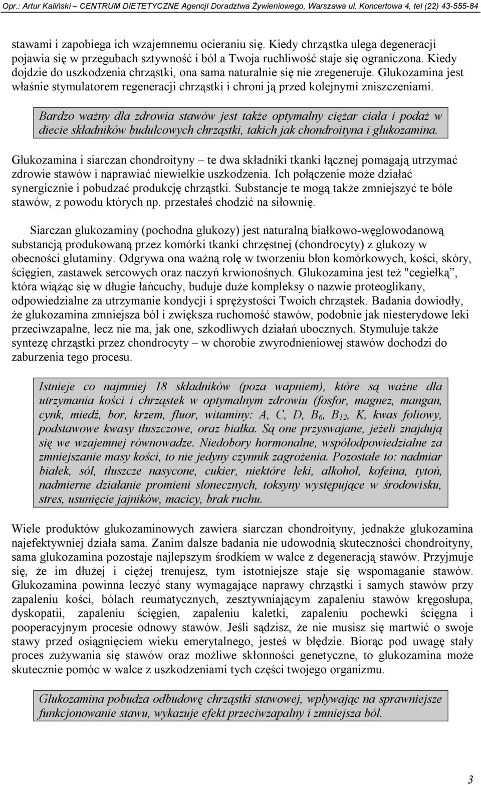 Bardzo ważny dla zdrowia stawów jest także optymalny ciężar ciała i podaż w diecie składników budulcowych chrząstki, takich jak chondroityna i glukozamina.