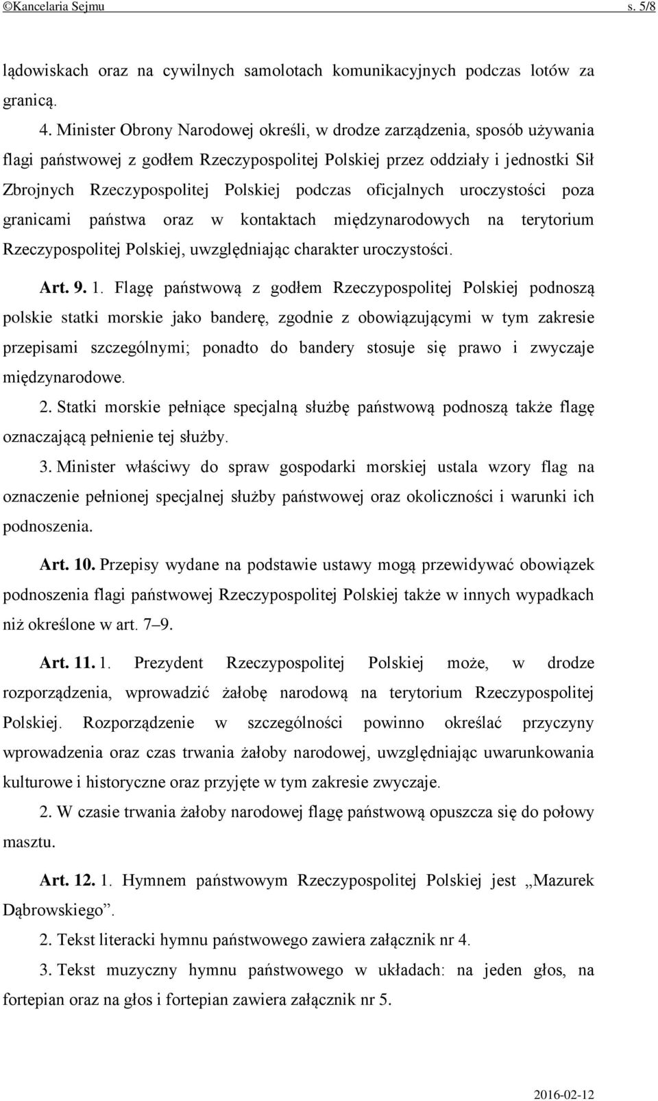 oficjalnych uroczystości poza granicami państwa oraz w kontaktach międzynarodowych na terytorium Rzeczypospolitej Polskiej, uwzględniając charakter uroczystości. Art. 9. 1.