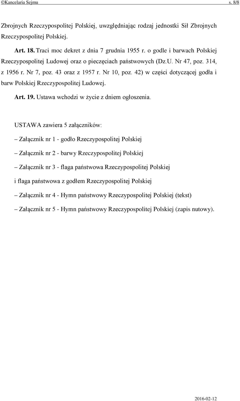 42) w części dotyczącej godła i barw Polskiej Rzeczypospolitej Ludowej. Art. 19. Ustawa wchodzi w życie z dniem ogłoszenia.