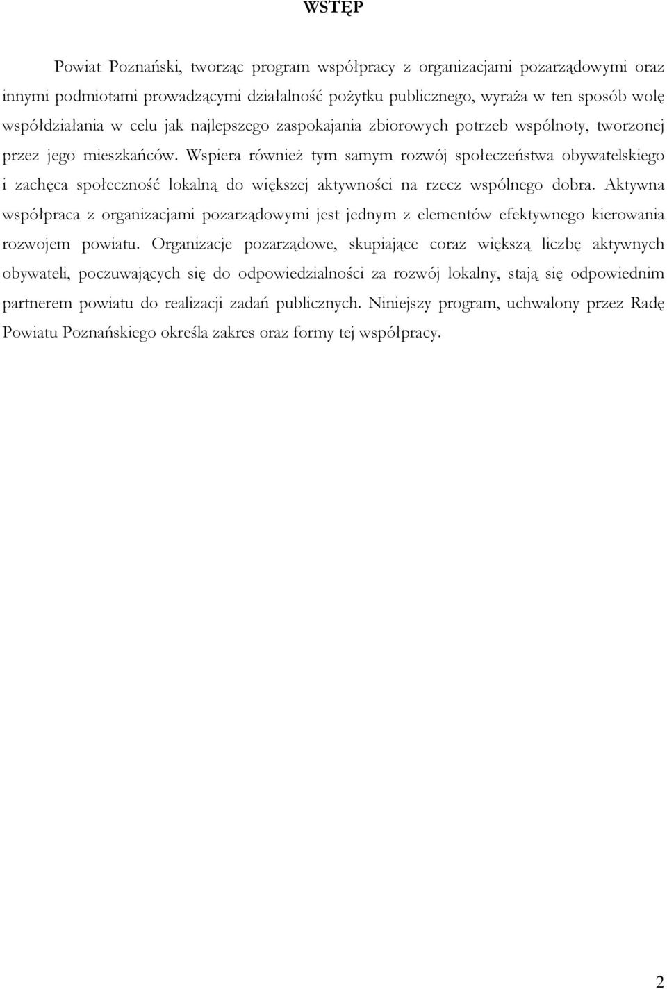 Wspiera równieŝ tym samym rozwój społeczeństwa obywatelskiego i zachęca społeczność lokalną do większej aktywności na rzecz wspólnego dobra.