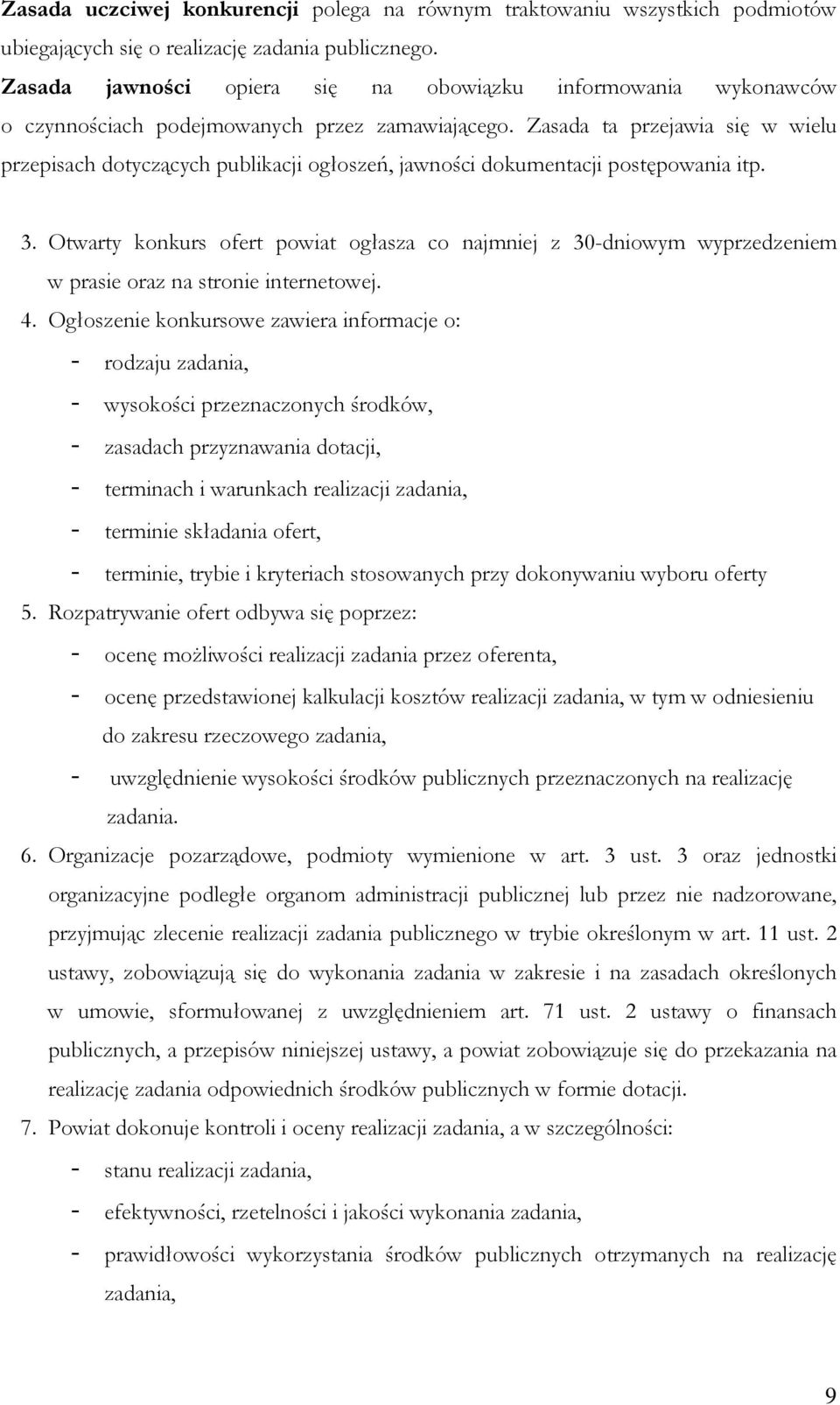 Zasada ta przejawia się w wielu przepisach dotyczących publikacji ogłoszeń, jawności dokumentacji postępowania itp. 3.