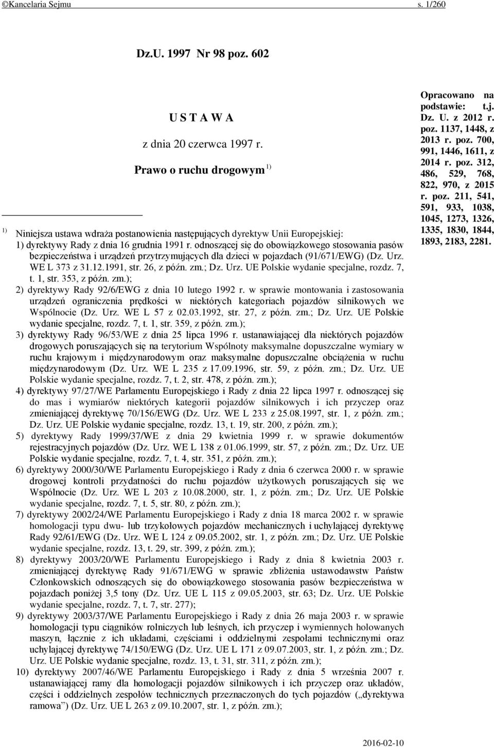 odnoszącej się do obowiązkowego stosowania pasów bezpieczeństwa i urządzeń przytrzymujących dla dzieci w pojazdach (91/671/EWG) (Dz. Urz. WE L 373 z 31.12.1991, str. 26, z późn. zm.; Dz. Urz. UE Polskie wydanie specjalne, rozdz.