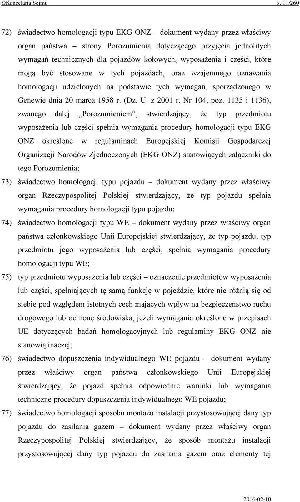 wyposażenia i części, które mogą być stosowane w tych pojazdach, oraz wzajemnego uznawania homologacji udzielonych na podstawie tych wymagań, sporządzonego w Genewie dnia 20 marca 1958 r. (Dz. U.