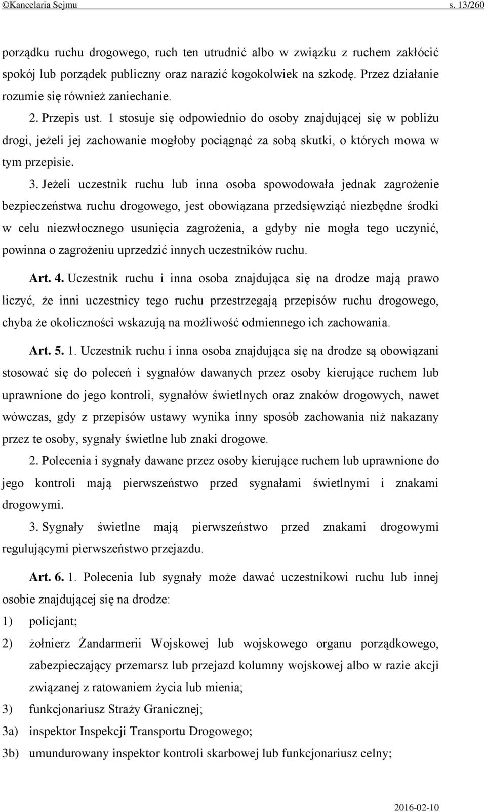 1 stosuje się odpowiednio do osoby znajdującej się w pobliżu drogi, jeżeli jej zachowanie mogłoby pociągnąć za sobą skutki, o których mowa w tym przepisie. 3.