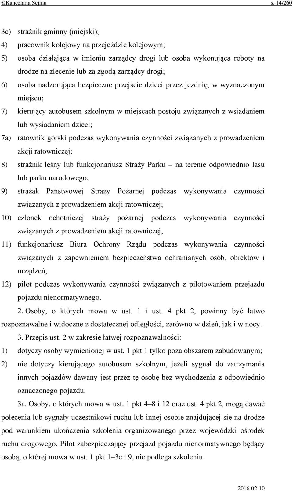 zarządcy drogi; 6) osoba nadzorująca bezpieczne przejście dzieci przez jezdnię, w wyznaczonym miejscu; 7) kierujący autobusem szkolnym w miejscach postoju związanych z wsiadaniem lub wysiadaniem