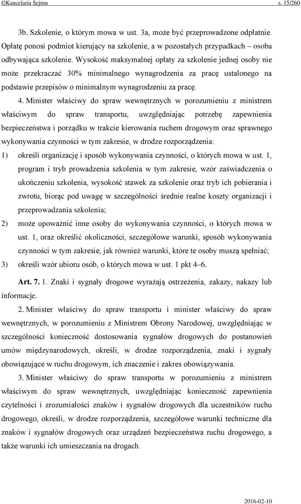Wysokość maksymalnej opłaty za szkolenie jednej osoby nie może przekraczać 30% minimalnego wynagrodzenia za pracę ustalonego na podstawie przepisów o minimalnym wynagrodzeniu za pracę. 4.