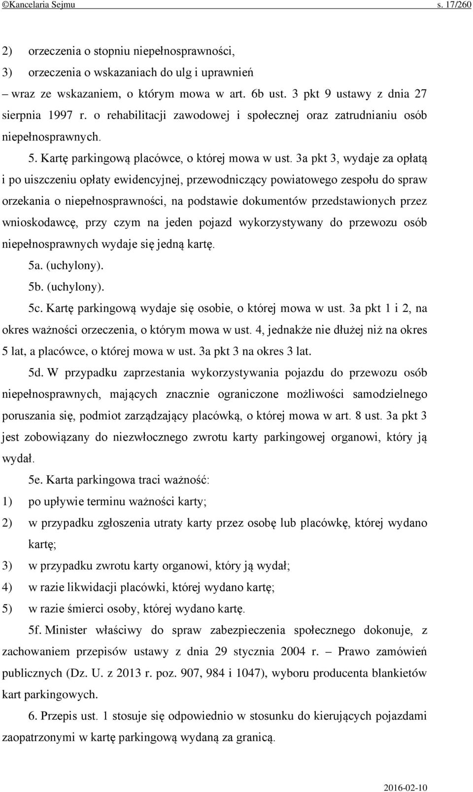 3a pkt 3, wydaje za opłatą i po uiszczeniu opłaty ewidencyjnej, przewodniczący powiatowego zespołu do spraw orzekania o niepełnosprawności, na podstawie dokumentów przedstawionych przez wnioskodawcę,