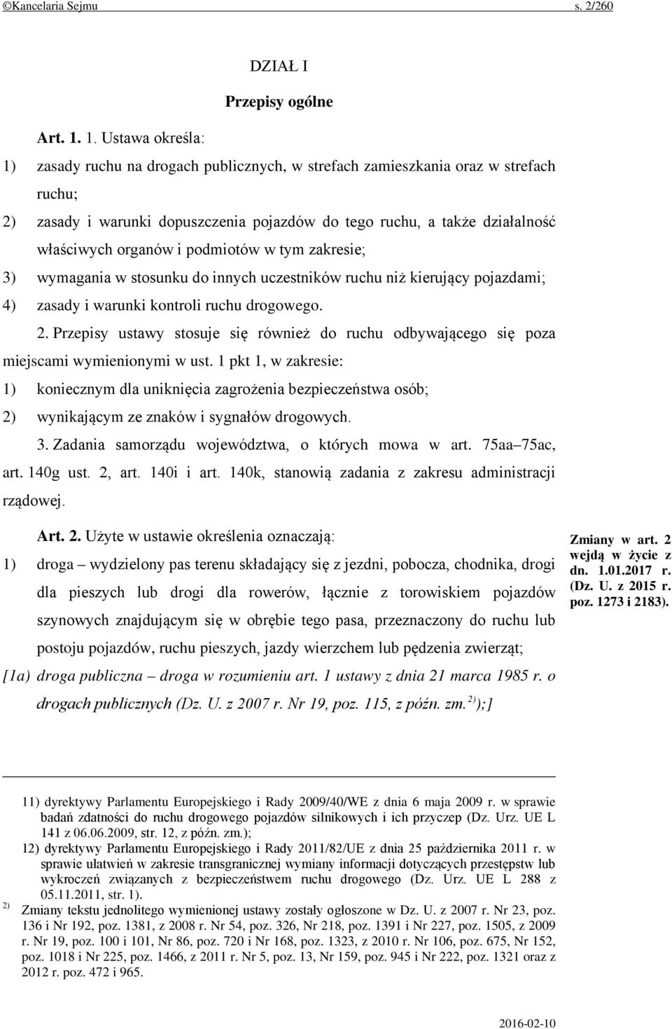organów i podmiotów w tym zakresie; 3) wymagania w stosunku do innych uczestników ruchu niż kierujący pojazdami; 4) zasady i warunki kontroli ruchu drogowego. 2.