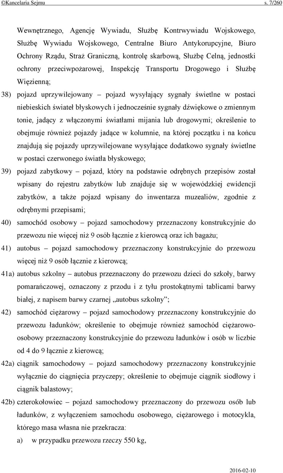 jednostki ochrony przeciwpożarowej, Inspekcję Transportu Drogowego i Służbę Więzienną; 38) pojazd uprzywilejowany pojazd wysyłający sygnały świetlne w postaci niebieskich świateł błyskowych i