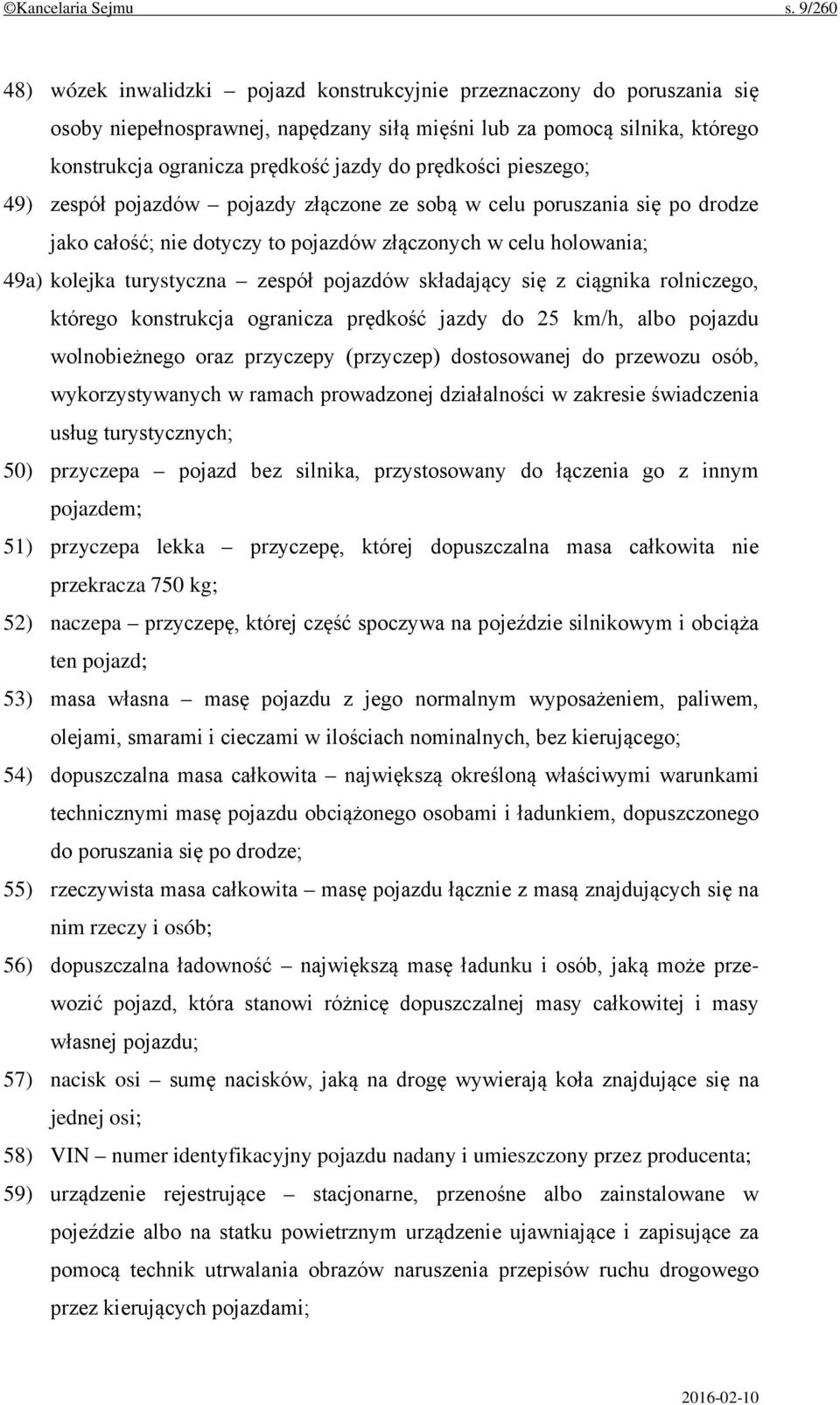 prędkości pieszego; 49) zespół pojazdów pojazdy złączone ze sobą w celu poruszania się po drodze jako całość; nie dotyczy to pojazdów złączonych w celu holowania; 49a) kolejka turystyczna zespół