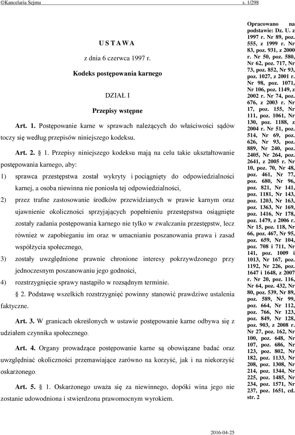 Przepisy niniejszego kodeksu mają na celu takie ukształtowanie postępowania karnego, aby: 1) sprawca przestępstwa został wykryty i pociągnięty do odpowiedzialności karnej, a osoba niewinna nie