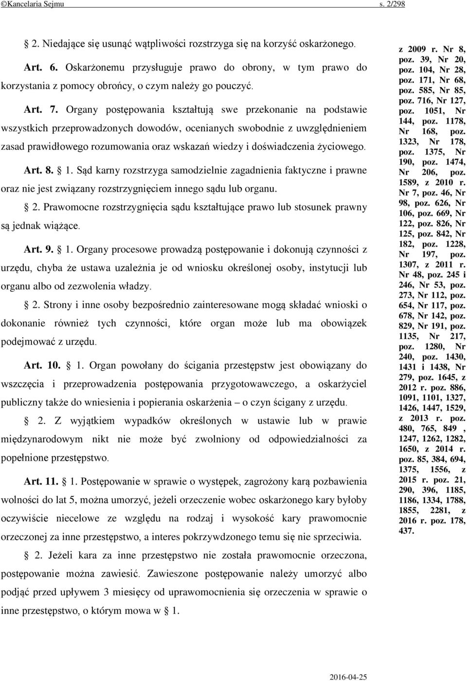 Organy postępowania kształtują swe przekonanie na podstawie wszystkich przeprowadzonych dowodów, ocenianych swobodnie z uwzględnieniem zasad prawidłowego rozumowania oraz wskazań wiedzy i