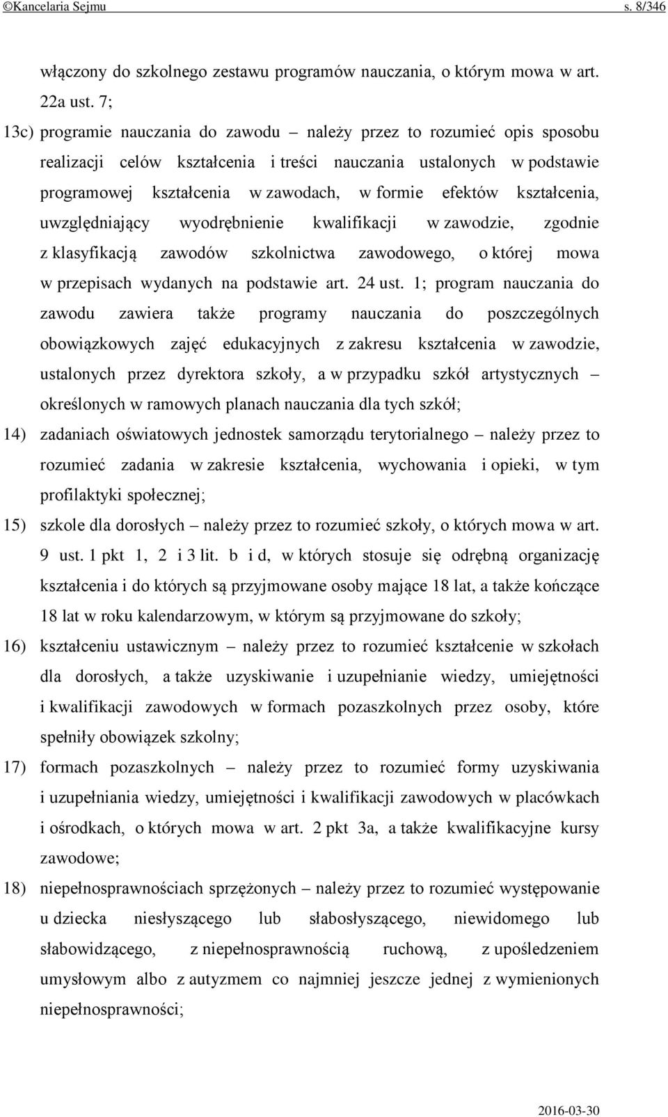 kształcenia, uwzględniający wyodrębnienie kwalifikacji w zawodzie, zgodnie z klasyfikacją zawodów szkolnictwa zawodowego, o której mowa w przepisach wydanych na podstawie art. 24 ust.